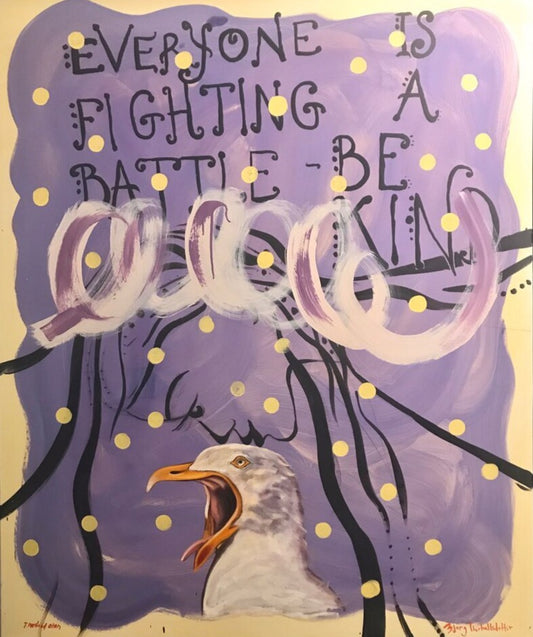 Everyone is fighting a battle - Be kind